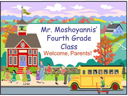 Mr. Moshoyannis’ Fourth Grade Class Welcome, Parents!
