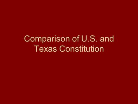 Comparison of U.S. and Texas Constitution. U.S. Constitution Similarities Texas Constitution  U.S. Constitution has not been rewritten  has strong separation.
