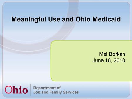 Mel Borkan June 18, 2010 Meaningful Use and Ohio Medicaid.