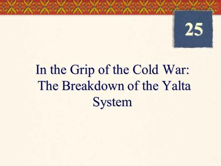 In the Grip of the Cold War: The Breakdown of the Yalta System 25.