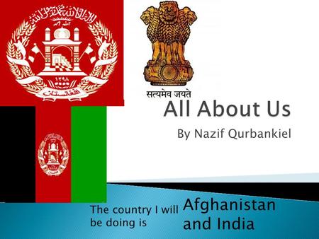 By Nazif Qurbankiel Afghanistan and India The country I will be doing is.