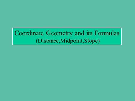 Coordinate Geometry and its Formulas (Distance,Midpoint,Slope)