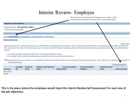 Interim Review- Employee 1 This is the place where the employee would input the Interim Review Self Assessment for each one of the job objectives. This.