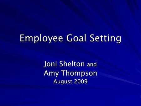 Employee Goal Setting Joni Shelton and Amy Thompson August 2009.