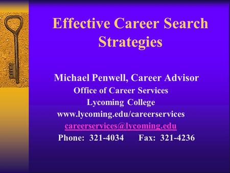 Effective Career Search Strategies Michael Penwell, Career Advisor Office of Career Services Lycoming College