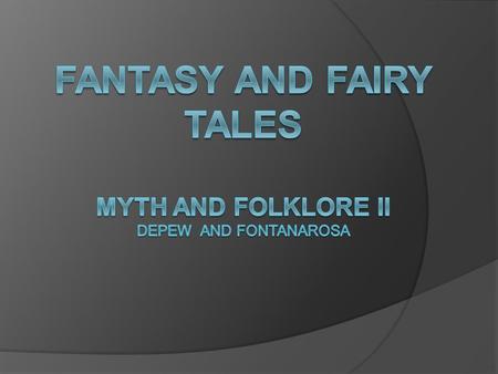 Fantasy And Fairy Tales  Fantasy: a literary work that contains highly unrealistic elements Often contrasted and associated with science fiction, in.