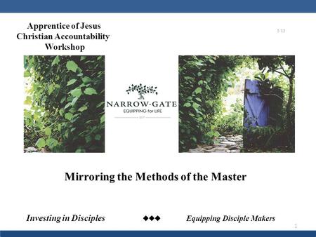 Apprentice of Jesus Christian Accountability Workshop Mirroring the Methods of the Master Investing in Disciples  Equipping Disciple Makers 5/15 1.
