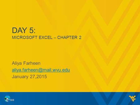 DAY 5: MICROSOFT EXCEL – CHAPTER 2 Aliya Farheen January 27,2015.