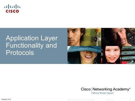 © 2007 Cisco Systems, Inc. All rights reserved.Cisco Public 1 Version 4.0 Application Layer Functionality and Protocols.