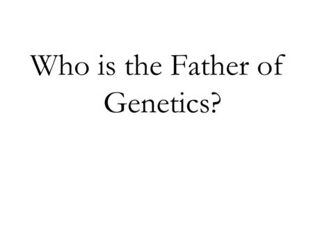 Who is the Father of Genetics?. Mendel a type of gene that is hidden by a dominant gene.
