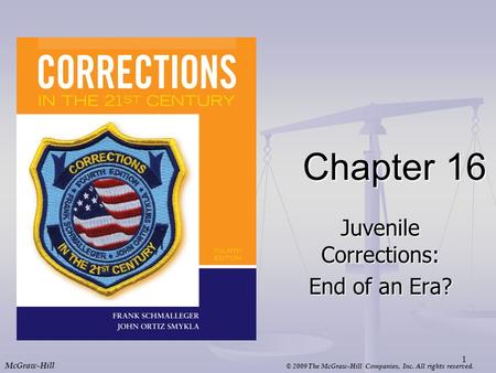 © 2009 The McGraw-Hill Companies, Inc. All rights reserved. McGraw-Hill Chapter 16 Juvenile Corrections: End of an Era? 1.