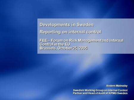 Anders Malmeby Swedish Working Group on Internal Control Partner and Head of Audit at KPMG Sweden Anders Malmeby Swedish Working Group on Internal Control.