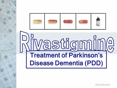 Treatment of Parkinson’s Disease Dementia (PDD) Shanil Ebrahim.