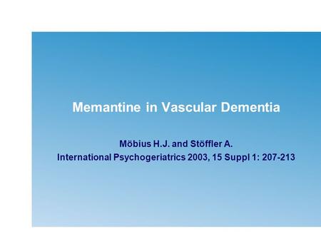 Memantine in Vascular Dementia Möbius H.J. and Stöffler A. International Psychogeriatrics 2003, 15 Suppl 1: 207-213.