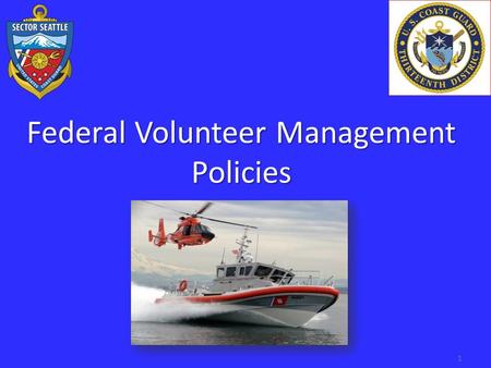 Federal Volunteer Management Policies 1. Background National Response Team “Use of Volunteers Guidelines For Oil Spills” - September 2012 Based on the.
