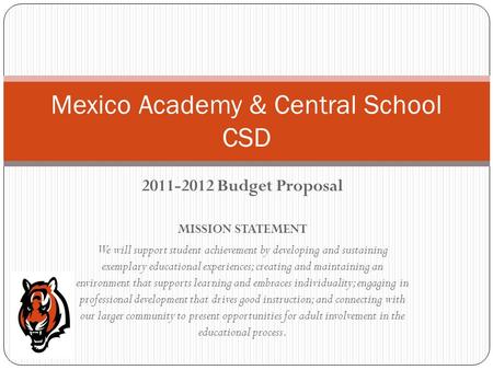 2011-2012 Budget Proposal MISSION STATEMENT We will support student achievement by developing and sustaining exemplary educational experiences; creating.