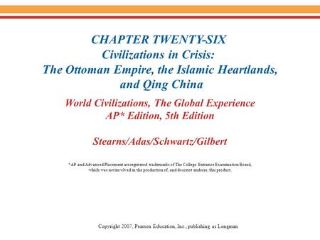 World Civilizations, The Global Experience AP* Edition, 5th Edition Stearns/Adas/Schwartz/Gilbert CHAPTER TWENTY-SIX Civilizations in Crisis: The Ottoman.