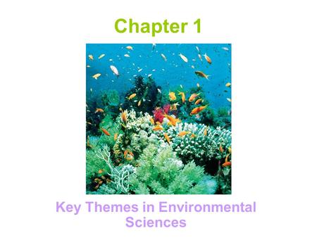 Chapter 1 Key Themes in Environmental Sciences. Major Themes of Environmental Science Human population growth An urbanizing world Sustainability of our.