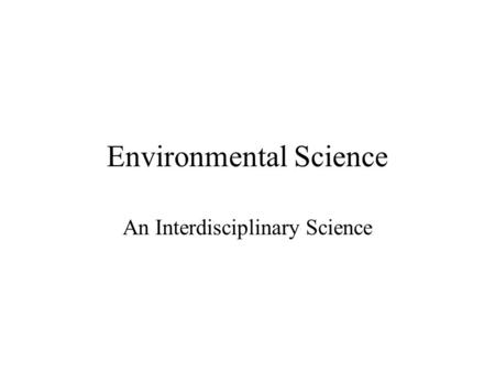 Environmental Science An Interdisciplinary Science.