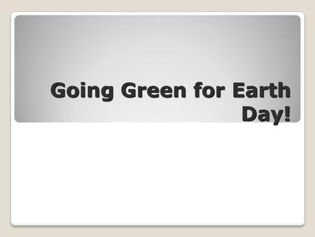 Going Green for Earth Day!. Carbon Footprint A CARBON FOOTPRINT is an estimate of how much CARBON DIOXIDE is produced to support your lifestyle. Essentially,