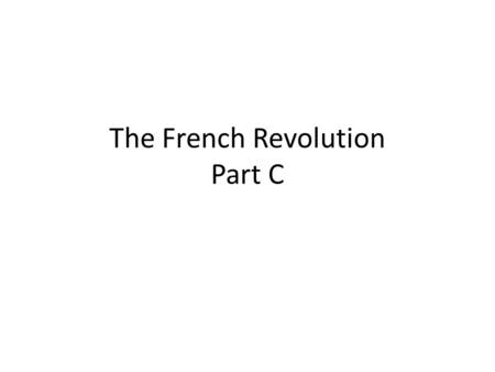 The French Revolution Part C. 1.Who were the Sans-Culottes? Revolutionaries from common backgrounds who proudly bragged that they did not wear knee britches,