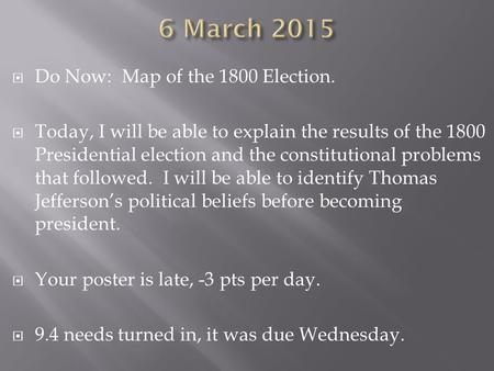  Do Now: Map of the 1800 Election.  Today, I will be able to explain the results of the 1800 Presidential election and the constitutional problems that.