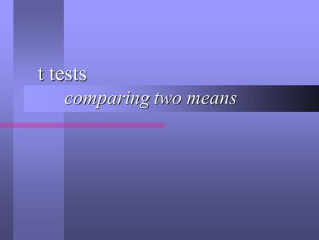 T tests comparing two means t tests comparing two means.