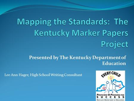 Presented by The Kentucky Department of Education Lee Ann Hager, High School Writing Consultant.