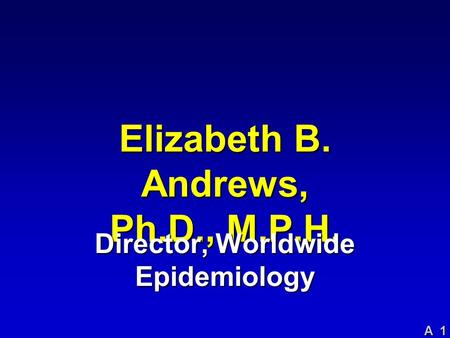 A 1 Alosetron 2000 6/26 Elizabeth B. Andrews, Ph.D., M.P.H. Director, Worldwide Epidemiology.