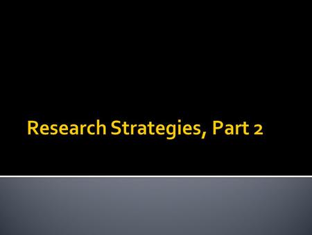 Research Strategies, Part 2
