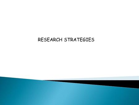 RESEARCH STRATEGIES. A. Scientific Method: 1. Begin with theory 2. Develop hypothesis – the testable prediction 3. Description – gather information about.