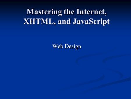 Mastering the Internet, XHTML, and JavaScript Web Design.