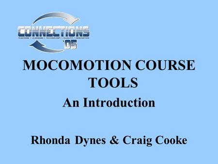 MOCOMOTION COURSE TOOLS An Introduction Rhonda Dynes & Craig Cooke.