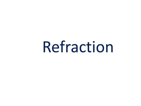 Refraction. Reflection & Refraction Refraction Air – lower refractive index Water – higher refractive index The Kingfisher When light is passing from.