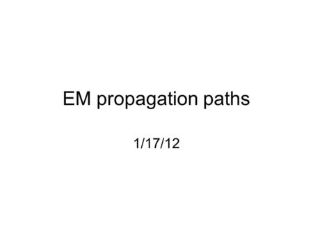 EM propagation paths 1/17/12. Introduction Motivation: For all remote sensing instruments, an understanding of propagation is necessary to properly interpret.