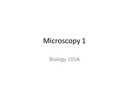 Microscopy 1 Biology 101A. Announcements Quiz- Wed, not today- 8:10am-8:25am.