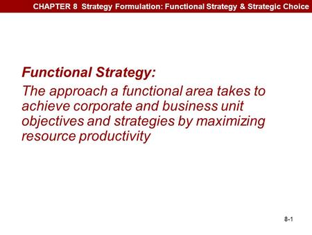 CHAPTER 8  Strategy Formulation: Functional Strategy & Strategic Choice