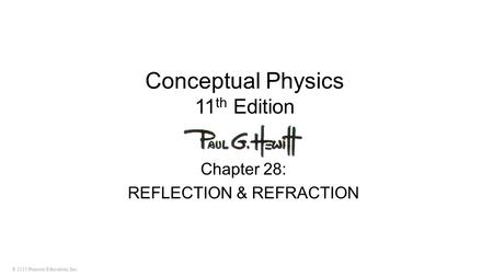 © 2010 Pearson Education, Inc. Conceptual Physics 11 th Edition Chapter 28: REFLECTION & REFRACTION.