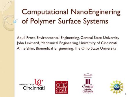 Computational NanoEnginering of Polymer Surface Systems Aquil Frost, Environmental Engineering, Central State University John Lewnard, Mechanical Engineering,