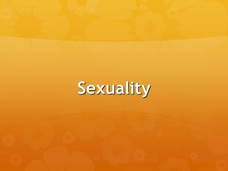 Sexuality. The Genesis Vision  Two Stories  Created male and female  Created good  Created for each other.