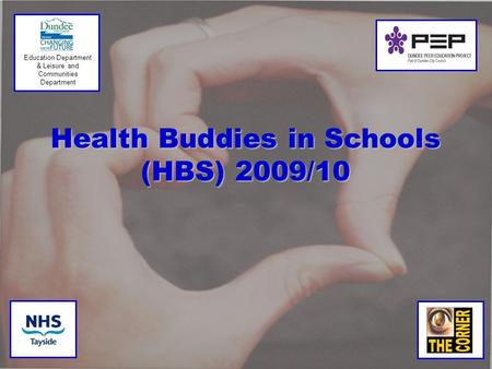 Health Buddies in Schools (HBS) 2009/10 Education Department & Leisure and Communities Department.