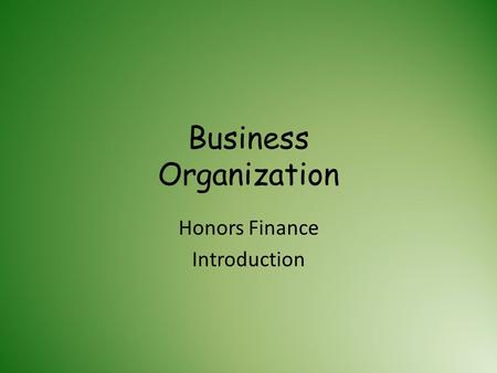 Business Organization Honors Finance Introduction.
