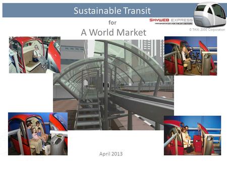 © TAXI 2000 Corporation A World Market April 2013 Sustainable Transit for.