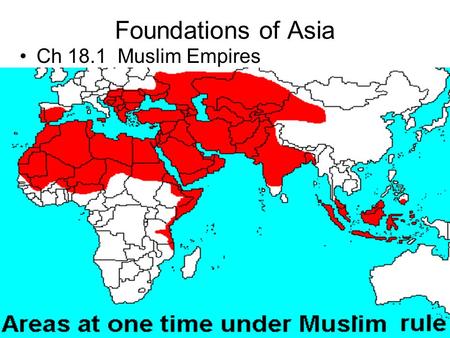 Foundations of Asia Ch 18.1 Muslim Empires.