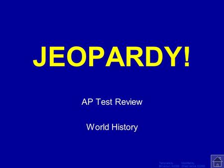 Template by Modified by Bill Arcuri, WCSD Chad Vance, CCISD Click Once to Begin JEOPARDY! AP Test Review World History.