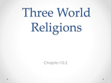 Three World Religions Chapte r10.2. Judaism The oldest of the Monotheistic Religions o First practiced in Southwest Asia by the Israelites Religious book.