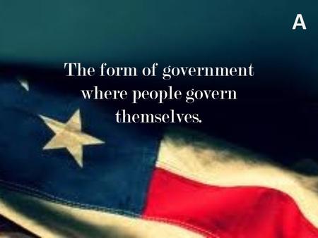 The form of government where people govern themselves.