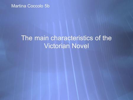 The main characteristics of the Victorian Novel Martina Coccolo 5b.