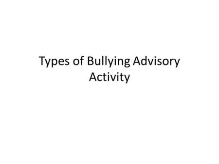 Types of Bullying Advisory Activity