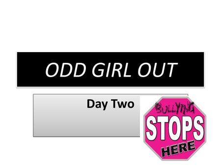 ODD GIRL OUT Day Two IS YOUR PERMISSION SLIP SIGNED?